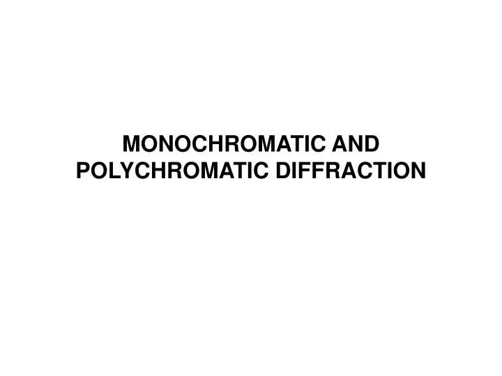 monochromatic and polychromatic diffraction