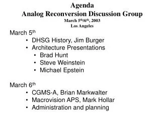 Agenda Analog Reconversion Discussion Group March 5 th /6 th , 2003 Los Angeles