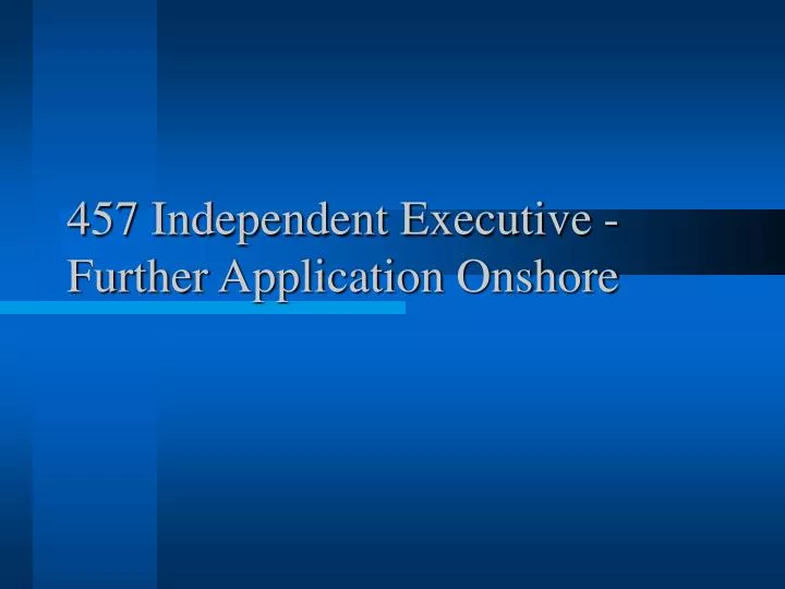 457 independent executive further application onshore