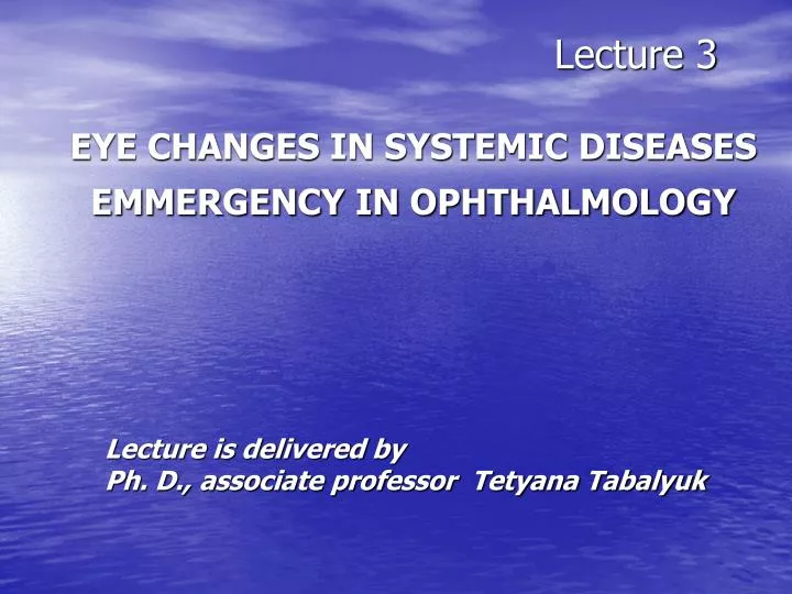 lecture 3 eye changes in systemic diseases emmergency in ophthalmology