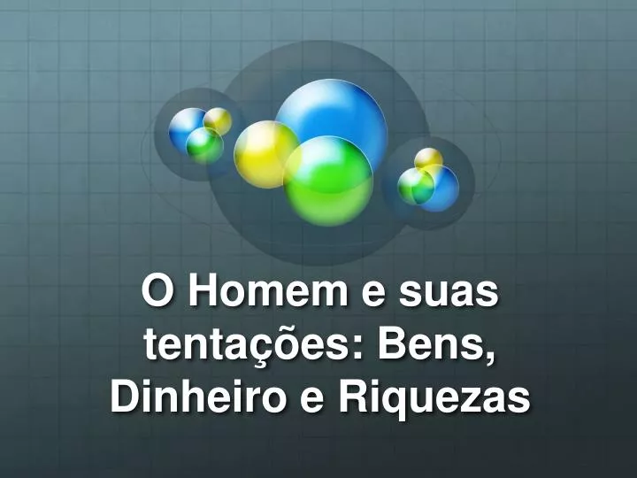 o homem e suas tenta es bens dinheiro e riquezas