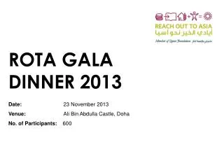 ROTA GALA DINNER 2013 Date: 23 November 2013 Venue :		 Ali Bin Abdulla Castle, Doha