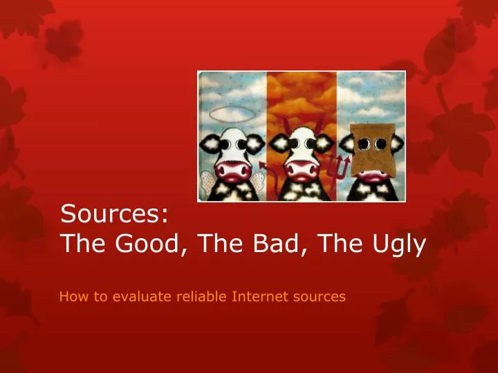 sources the good the bad the ugly