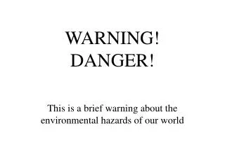 WARNING! DANGER!