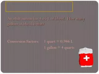 An adult human has 4.65 L of blood. How many gallons of blood is that?