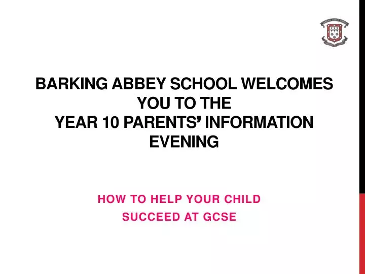 barking abbey school welcomes you to the year 10 parents information evening