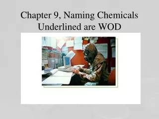 Chapter 9, Naming Chemicals Underlined are WOD