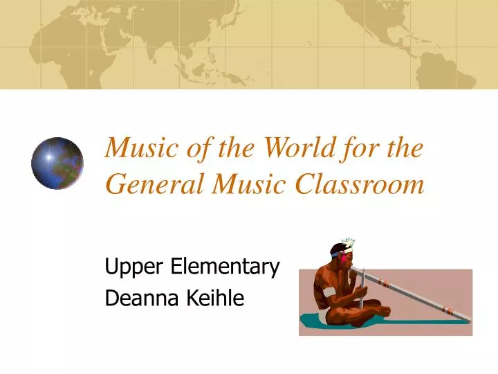 music of the world for the general music classroom