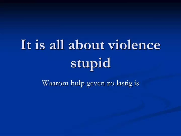 it is all about violence stupid