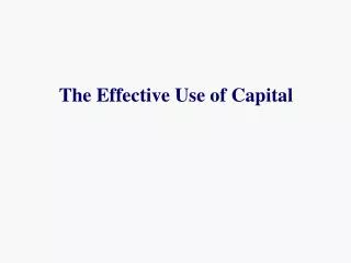 The Effective Use of Capital