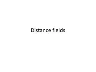 Distance fields