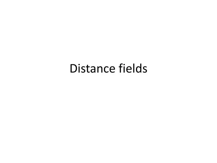 distance fields