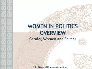 WOMEN IN POLITICS OVERVIEW Gender, Women and Politics