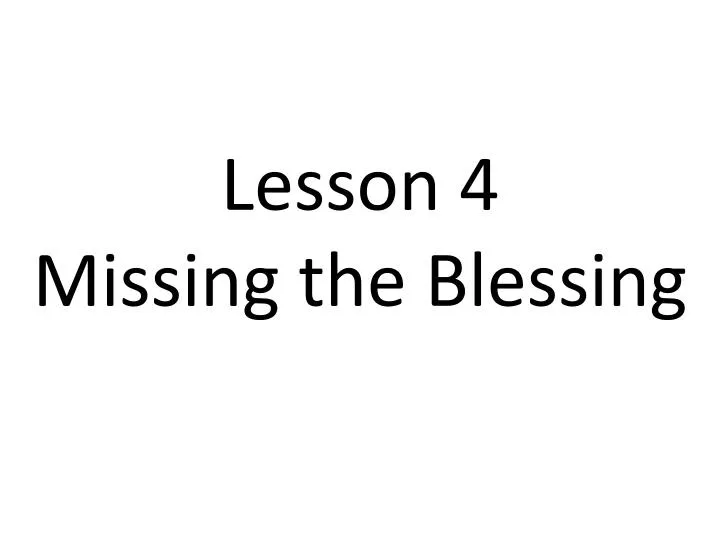 lesson 4 missing the blessing