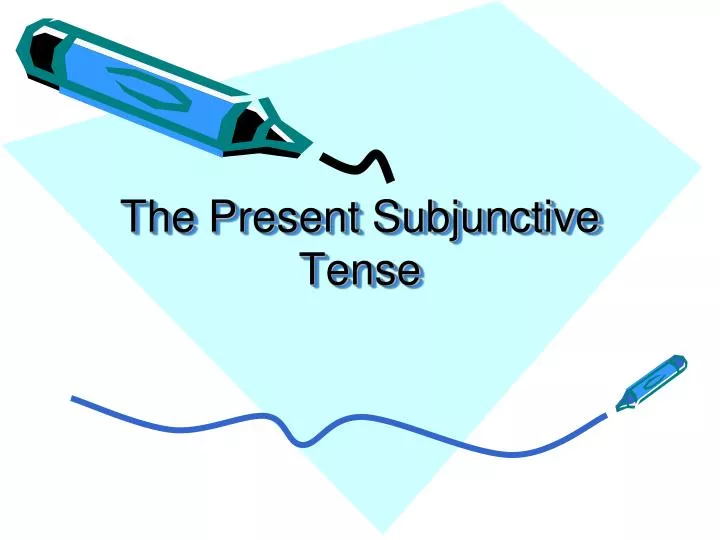 the present subjunctive tense