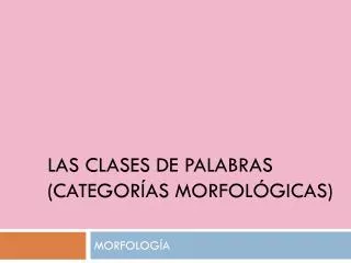 las clases de palabras categor as morfol gicas