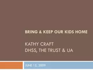 Bring &amp; Keep our Kids Home Kathy Craft DHSS, The Trust &amp; UA