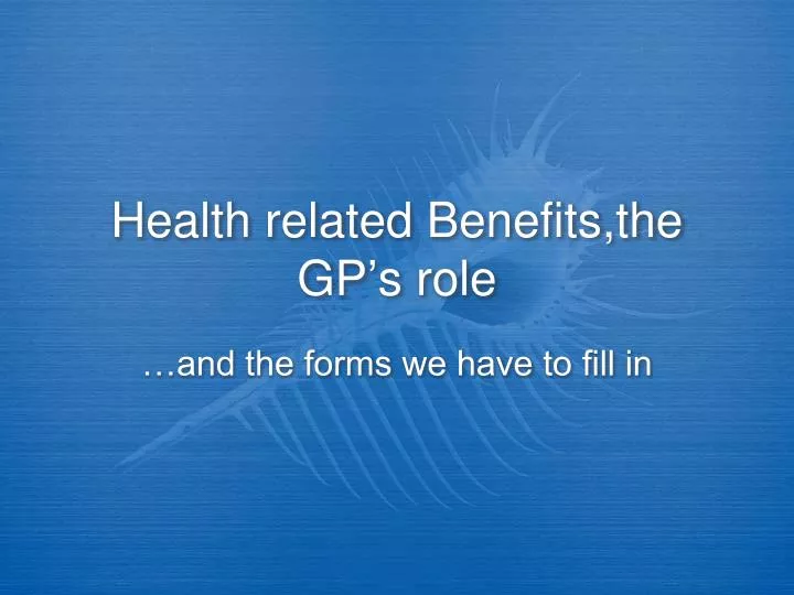 health related benefits the gp s role