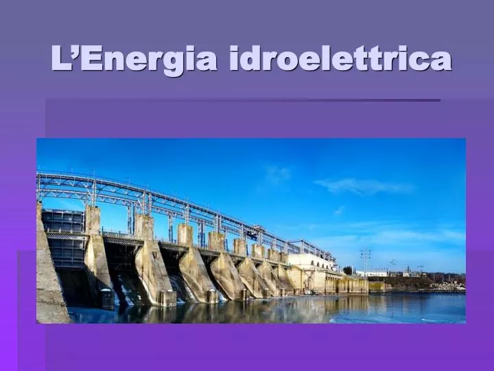 l energia idroelettrica