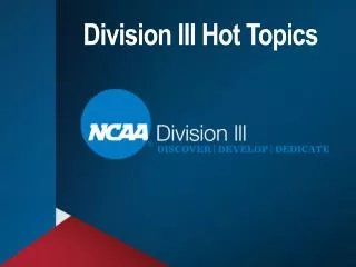 Division III Hot Topics