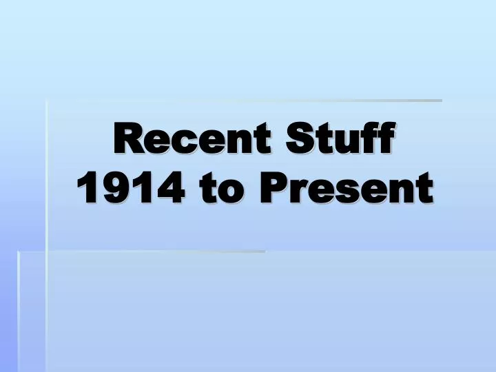 recent stuff 1914 to present