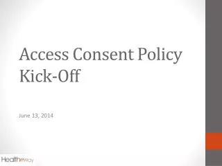 Access Consent Policy Kick-Off
