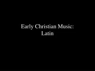 Early Christian Music: Latin