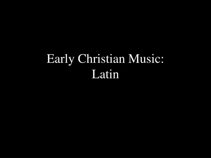 early christian music latin