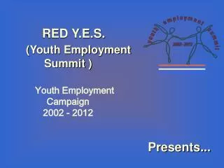 RED Y.E.S. (Youth Employment Summit ) Youth Employment Campaign 2002 - 2012