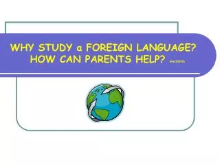 WHY STUDY a FOREIGN LANGUAGE? HOW CAN PARENTS HELP? EHC09/06