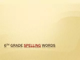 6 th Grade Spelling words