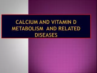 Calcium and Vitamin D Metabolism and Related Diseases