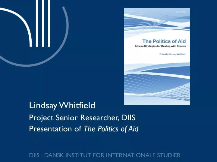 lindsay whitfield project senior researcher diis presentation of the politics of aid