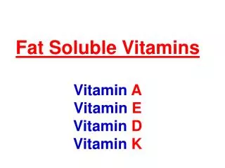 Fat Soluble Vitamins Vitamin A Vitamin E Vitamin D Vitamin K