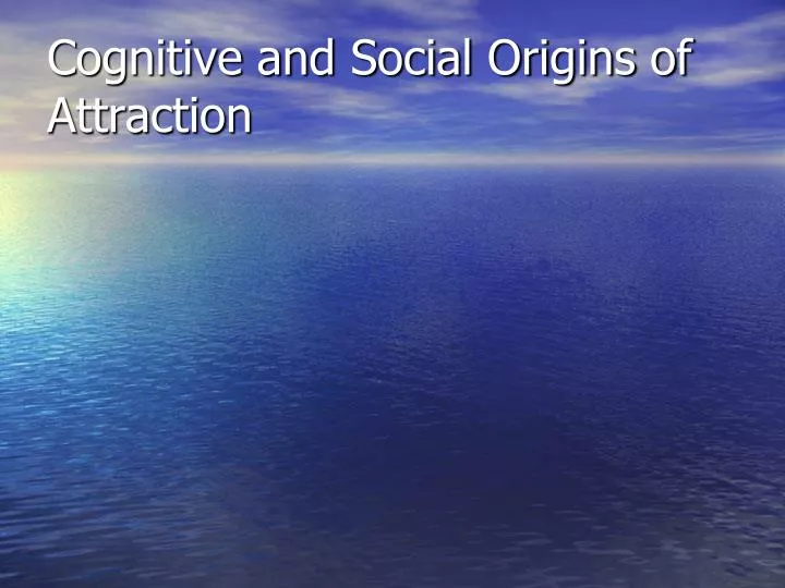 cognitive and social origins of attraction