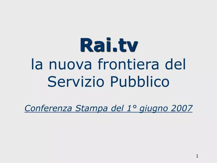 rai tv la nuova frontiera del servizio pubblico conferenza stampa del 1 giugno 2007