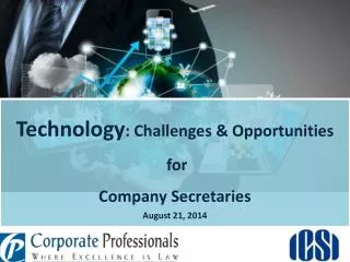 Technology : Challenges &amp; Opportunities for Company Secretaries August 21, 2014