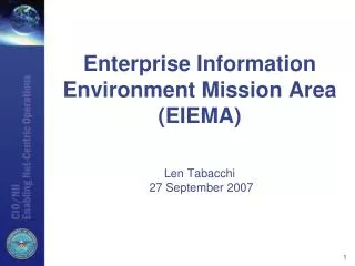 Enterprise Information Environment Mission Area (EIEMA) Len Tabacchi 27 September 2007