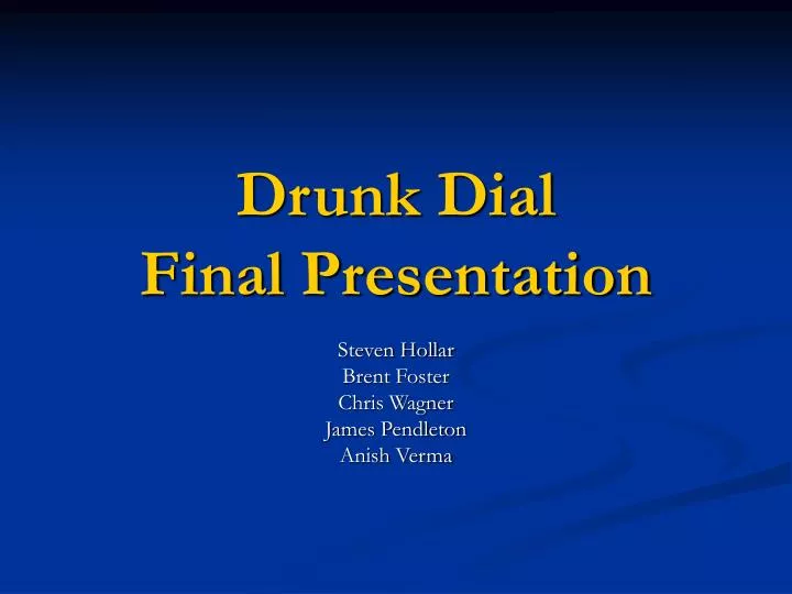 drunk dial final presentation