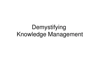 Demystifying Knowledge Management