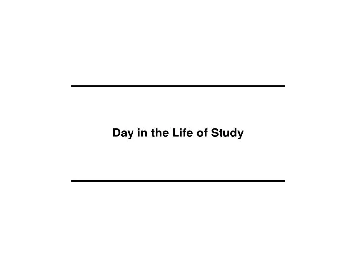 day in the life of study