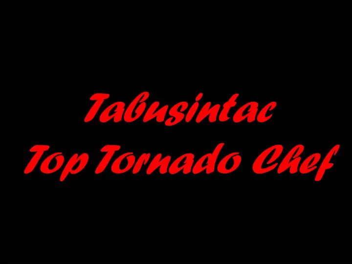 tabusintac top tornado chef
