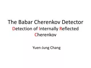 The Babar Cherenkov Detector D etection of I nternally R eflected C herenkov