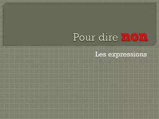 pour dire non