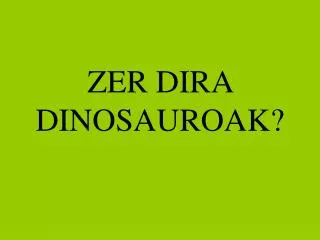 zer dira dinosauroak