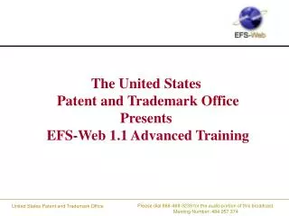 The United States Patent and Trademark Office Presents EFS-Web 1.1 Advanced Training