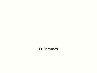 D- Enzymes