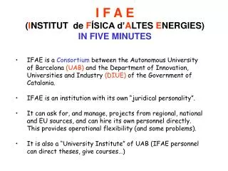 I F A E ( I NSTITUT de F ÍSICA d’ A LTES E NERGIES) IN FIVE MINUTES