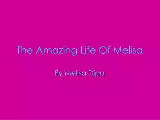 The Amazing Life Of Melisa