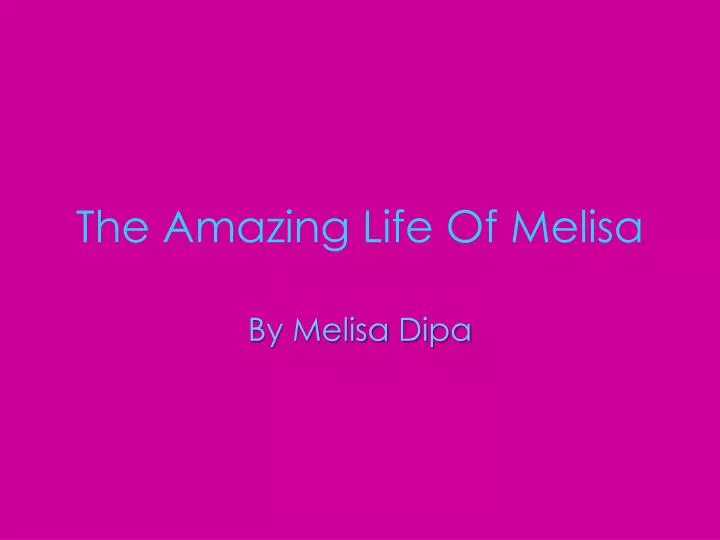 the amazing life of melisa